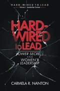Hard-wired to Lead: Power Secrets and Women's Leadership