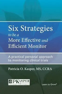 Six Strategies to be a More Effective and Efficient Monitor: A practical personal approach to monitoring clinical trials