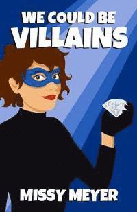 Missy Meyer - We Could Be Villains, Häftad