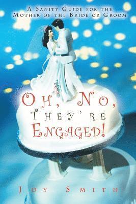 Joy Smith - Oh No, They're Engaged!: A Sanity Guide for the Mother of the Bride or Groom, Häftad