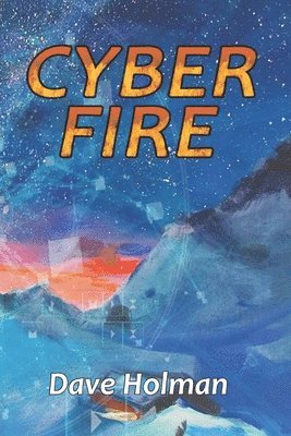 Dave Holman - Cyber Fire: An Action Novel of Cyberwar and Climate Change, Häftad. Tillgänglighet: Lägg i varukorg