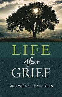 Daniel Green Ph. D., Mel Lawrenz Ph. D. - Life After Grief: How to Survive Loss and Trauma, Häftad