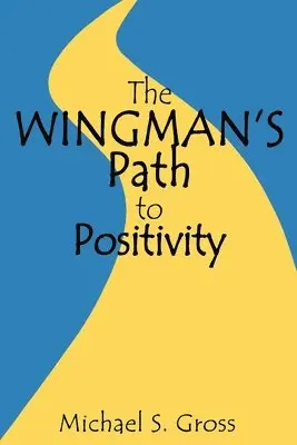 Michael S. Gross - The Wingman's Path to Positivity: A simple method to live the life of your choosing, Häftad. Tillgänglighet: Lägg i varukorg