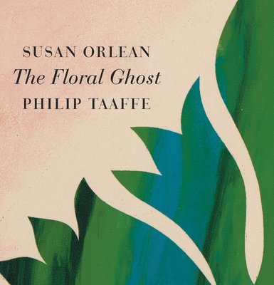 Susan Orlean - Floral Ghost, Inbunden