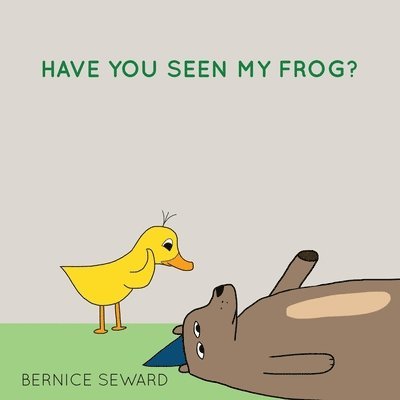 Bernice Seward - Have You Seen My Frog?, Häftad