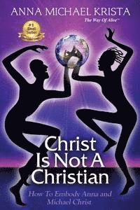 Anna Michael Krista - Christ Is Not A Christian: How to Embody Anna and Michael Christ, Häftad