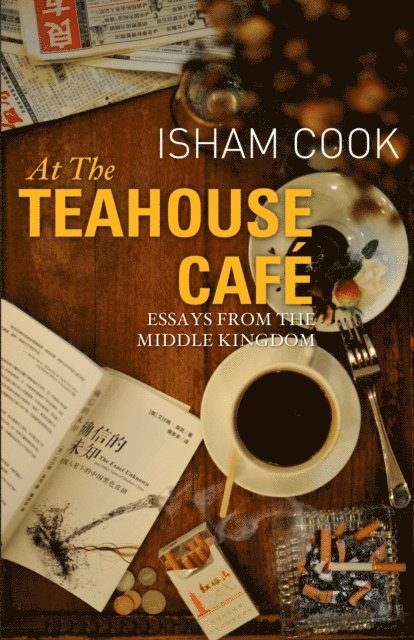 Isham Cook - At the Teahouse Cafe: Essays from the Middle Kingdom, E-bok