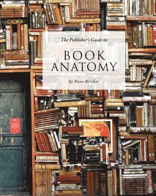 Dave Bricker - Publisher's Guide to Book Anatomy, Häftad