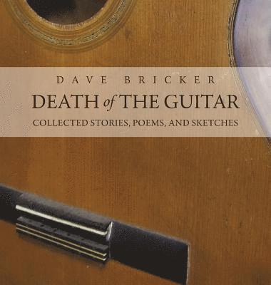 Dave Bricker - Death of the Guitar, Inbunden