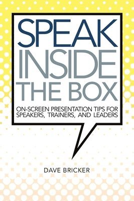Dave Bricker - Speak Inside the Box: On-screen Presentation Tips for Speakers, Trainers, and Leaders, Häftad