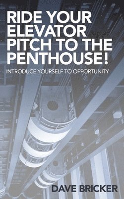 Dave Bricker - Ride Your Elevator Pitch to the Penthouse, Häftad