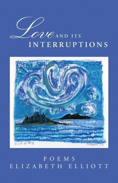 Elizabeth Elliott - Love And Its Interruptions, E-bok