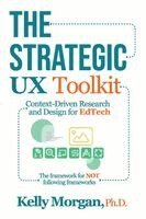 Kelly Morgan - The Strategic UX Toolkit: Context-Driven Research and Design for EdTech, Häftad