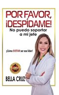 Por Favor, ¡Despídame! No Puedo Soportar a Mi Jefe