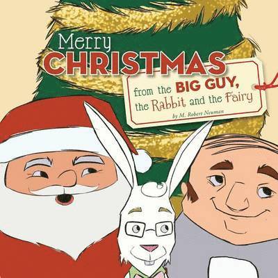 M Robert Neuman - Merry Christmas from the Big Guy, the Rabbit and the Fairy, Häftad. Tillgänglighet: Lägg i varukorg