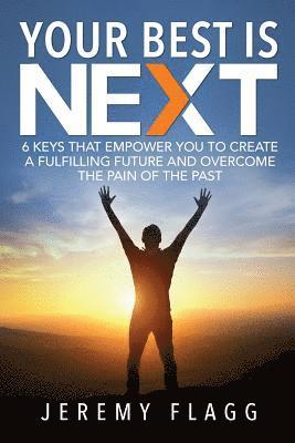 Jeremy Flagg - Your Best Is Next: 6 Keys That Empower You To Create A Fulfilling Future And Overcome The Pain Of The Past, Häftad. Tillgänglighet: Lägg i varukorg