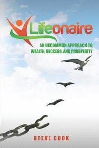 Lifeonaire: An Uncommon Approach to Wealth, Success, and Prosperity