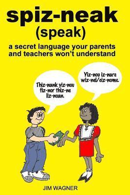 Jim Wagner - spiz-neak: a secret language your parents and teachers won't understand, Häftad