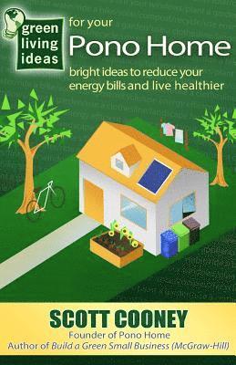 Scott Cooney - Green Living Ideas for Your Pono Home: Bright Ideas to Reduce Your Energy Bills and Live Healthier, Häftad