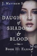 Daughters of Shadow and Blood - Book II: Elena