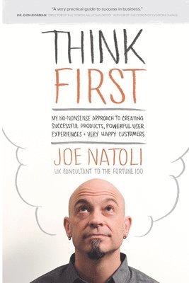 Joe Natoli - Think First: My No-Nonsense Approach to Creating Successful Products, Memorable User Experiences + Very Happy Customers, Häftad. Tillgänglighet: Lägg i varukorg