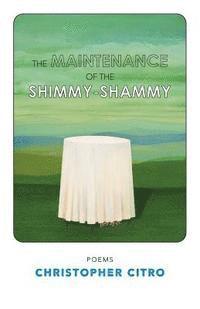 Christopher Citro - The Maintenance of the ShimmyShammy, Häftad
