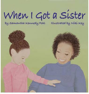Samantha Kennedy Pohl, Niki Key - When I Got a Sister, Inbunden