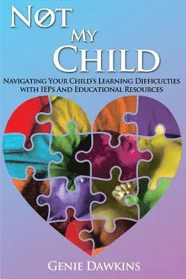 Genie Dawkins - Not My Child: Navigating Your Childs Learning Difficulties with Iep's and Educational Resources, Häftad. Tillgänglighet: Lägg i varukorg