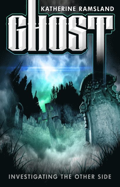 Katherine Ramsland - Ghost: Investigating the Other Side, E-bok