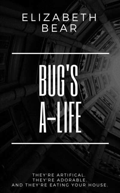 Elizabeth Bear - Bug's A-Life, E-bok