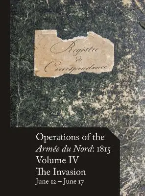 Stephen M. Beckett - Operations of the Armée du Nord: 1815 - Vol. IV: The Invasion, June 12 - June 17, Inbunden. Tillgänglighet: Lägg i varukorg