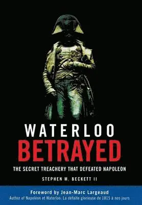 Stephen M Beckett - Waterloo Betrayed, Inbunden. Tillgänglighet: Lägg i varukorg