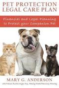 Pet Protection Legal Care Plan: Financial and Legal Planning to Protect Our Companion Pets