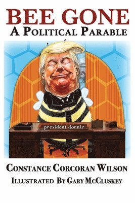 Constance Corcoran Wilson - Bee Gone: A Political Parable, Häftad