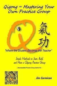Jim Cormican - Qigong Mastering Your Own Practice Group: Simple Methods to Start, Build, and Host a Qigong Practice Group, Häftad