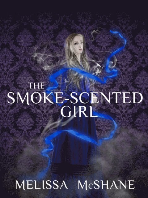 Melissa McShane - Smoke-Scented Girl, E-bok