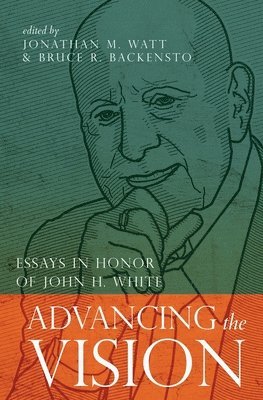 Jonathan M. Watt, Bruce R. Backensto - Advancing the Vision: Essays in Honor of John H. White, Häftad