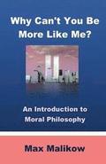 Why Can't You Be More Like Me?: An Introduction to Moral Philosophy