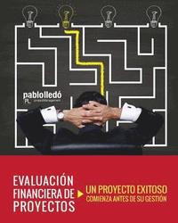 Evaluacion Financiera de Proyectos: Un Proyecto Exitoso Comienza Antes de Su Gestion
