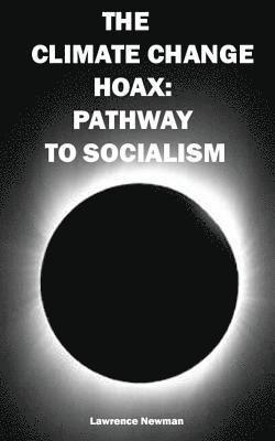 The Climate Change Hoax: Pathway to Socialism av Lawrence W Newman