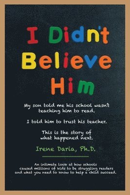 Irene Daria - I Didn't Believe Him: My son told me his school wasn't teaching him to read. I told him to trust his teacher. This is the story of what happened next., Häftad. Tillgänglighet: Lägg i varukorg