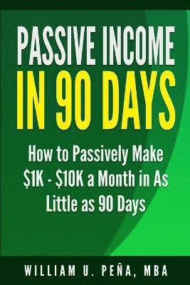 William U Pena Mba - Passive Income in 90 Days, Häftad