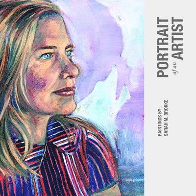 Portrait of an Artist: Paintings by Sarah M. Brokke, Häftad