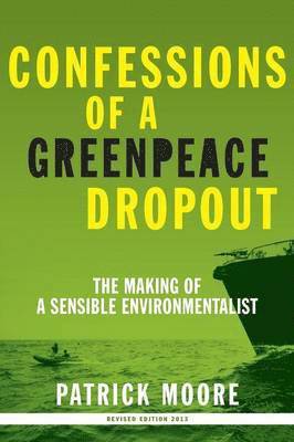 Patrick Albert Moore - Confessions of a Greenpeace Dropout, Häftad