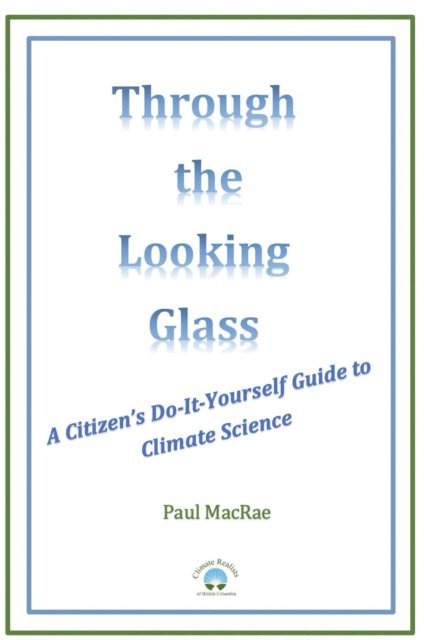 Paul MacRae - Through the Looking Glass: A Citizen's Do-It-Yourself Guide to Climate Science, E-bok