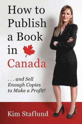 Kim Staflund - How to Publish a Book in Canada ... and Sell Enough Copies to Make a Profit!, Häftad. Tillgänglighet: Lägg i varukorg