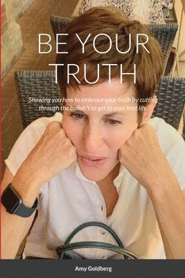 Amy Goldberg - Be Your Truth, Häftad