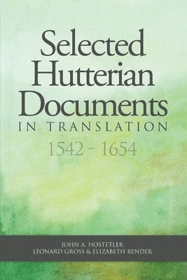 Selected Hutterian Documents in Translation, 1542-1654, Häftad