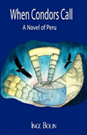 Inge Bolin - When Condors Call: A Novel of Peru, Häftad