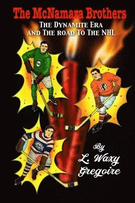 Waxy Gregoire - The' Dynamite' Era and road to the NHL, Häftad. Tillgänglighet: Lägg i varukorg